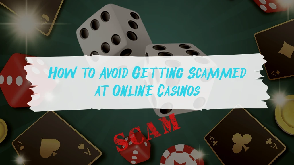 Avoid Getting Scammed at Online Casinos
